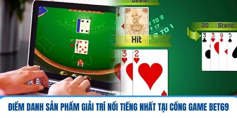BET69 - Điểm Đến Lý Tưởng Nhất Để Giải Trí Và Kiếm Tiền 3 Điểm danh sản phẩm giải trí nổi tiếng nhất tại cổng game BET69