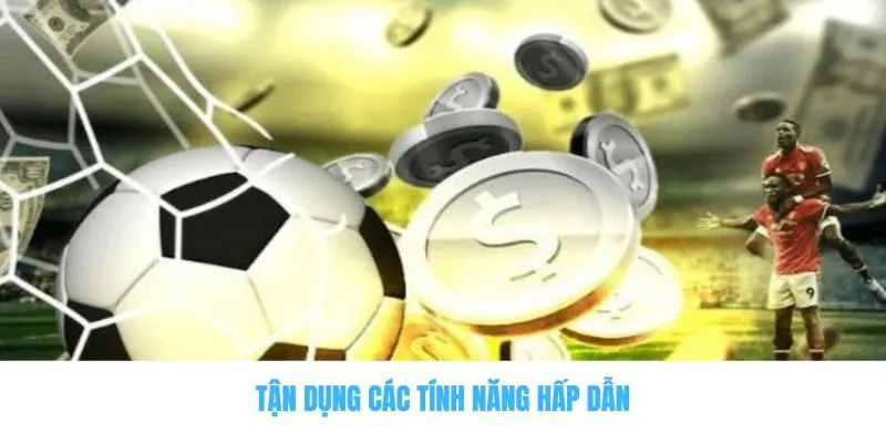 P3 - Bật Mí Thông Tin Từ A Đến Z Của Nhà Cái Cá Cược Mới Nổi 3 Tận dụng các tính năng hấp dẫn