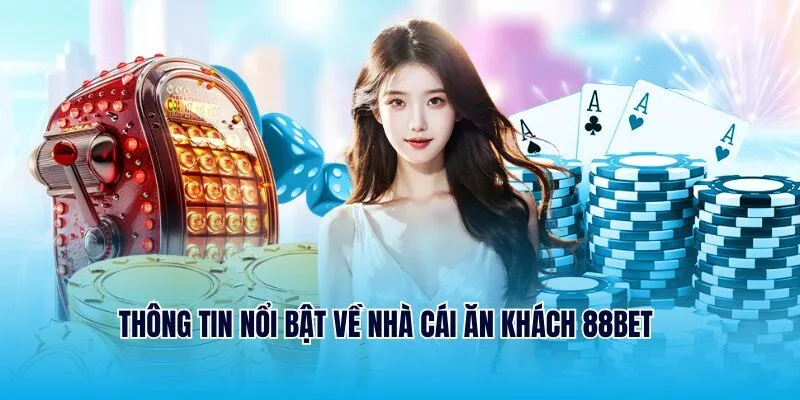 88BET - Trang Game Đẳng Cấp Quốc Tế Top 1 Thị Trường 1 Thông tin nổi bật về nhà cái ăn khách 88BET